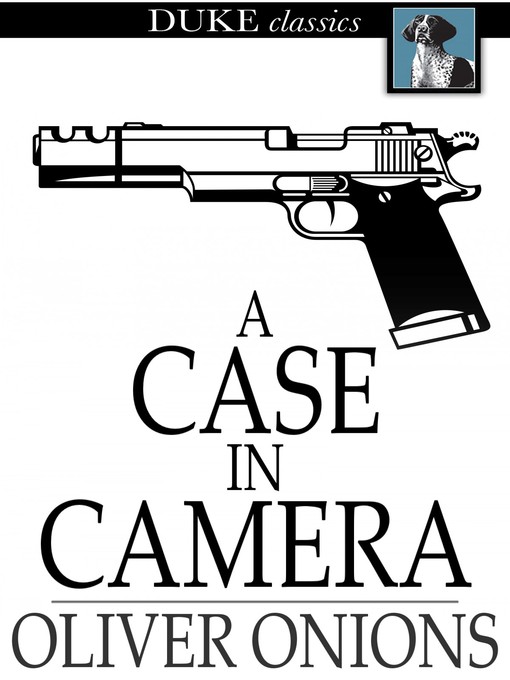 Title details for A Case in Camera by Oliver Onions - Available